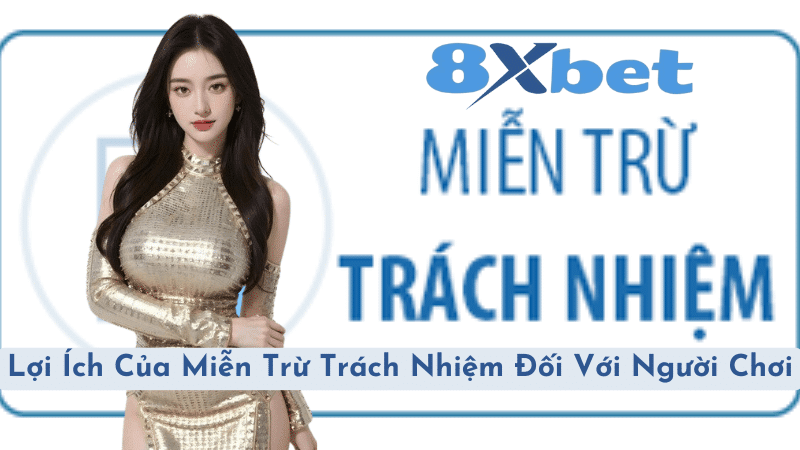 Lợi Ích Của Miễn Trừ Trách Nhiệm Đối Với Người Chơi