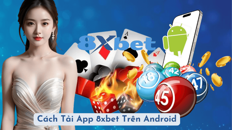 Cách Tải App 8xbet Trên Điện Thoại Android