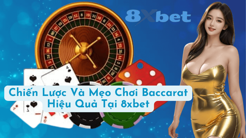 Chiến Lược Và Mẹo Chơi Baccarat Hiệu Quả