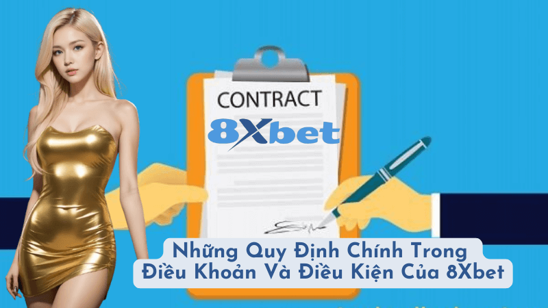 Những Quy Định Chính Trong Điều Khoản Và Điều Kiện Của 8Xbet