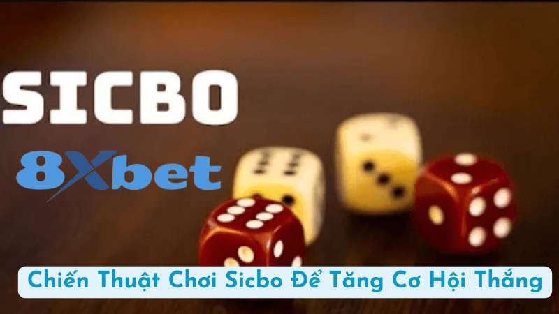 Chiến Thuật Chơi Sicbo Để Tăng Cơ Hội Thắng