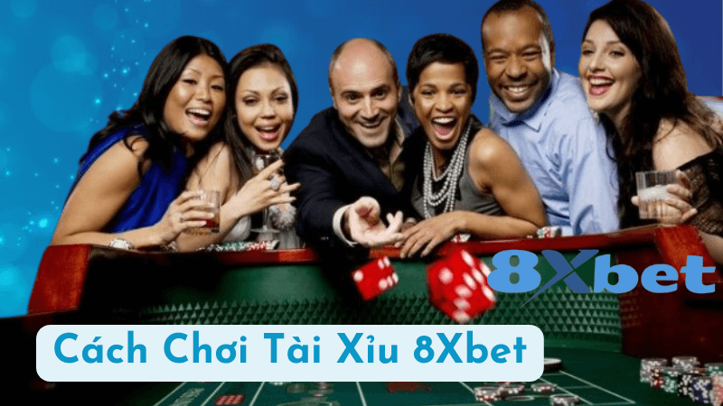 Cách Chơi Tài Xỉu 8Xbet