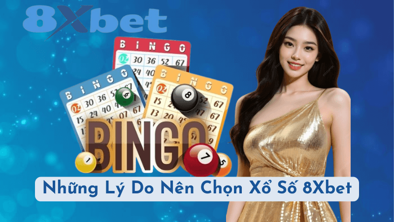 Những Lý Do Nên Chọn Xổ Số 8Xbet