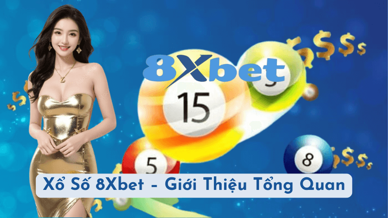 Xổ Số 8Xbet – Giới Thiệu Tổng Quan