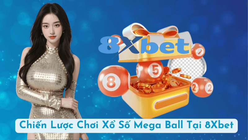 Chiến Lược Chơi Xổ Số Mega Ball Tại 8Xbet